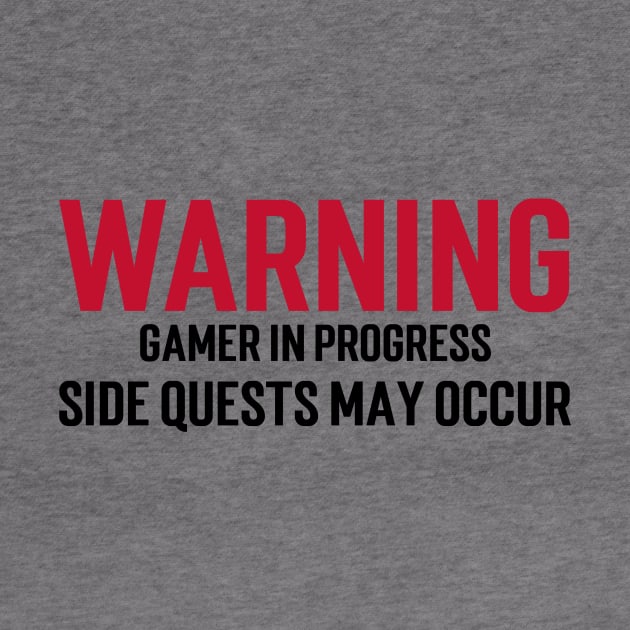 Warning: Gamer in progress. Side quests may occur. by Stupefied Store